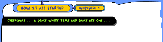 Cyberchase... a place where time and space are one... A place where the lines between reality and imagination no longer exist... A place where anyone can go and anything can happen.
